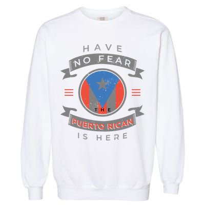 Have No Fear The Puerto Rican Is Here Garment-Dyed Sweatshirt