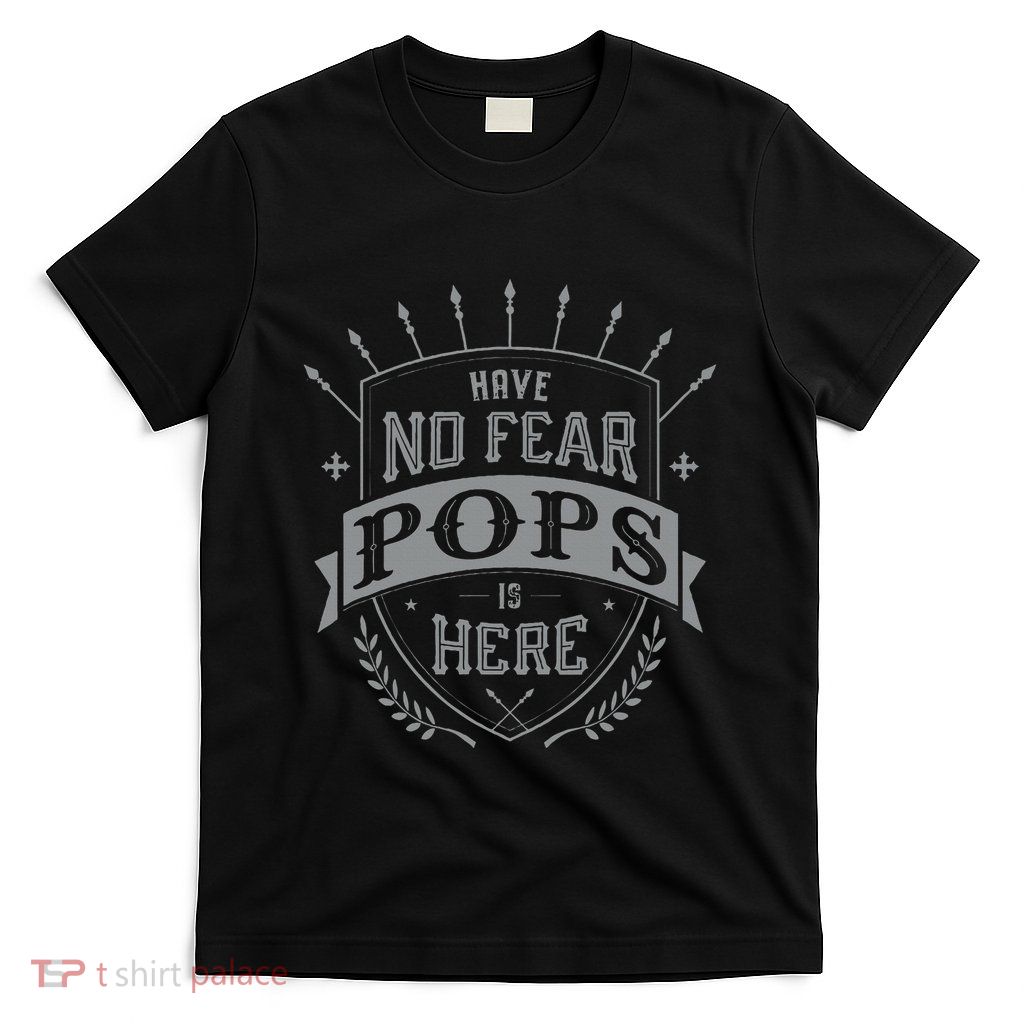 Have No Fear Pops Is Here Grandpa T-Shirt