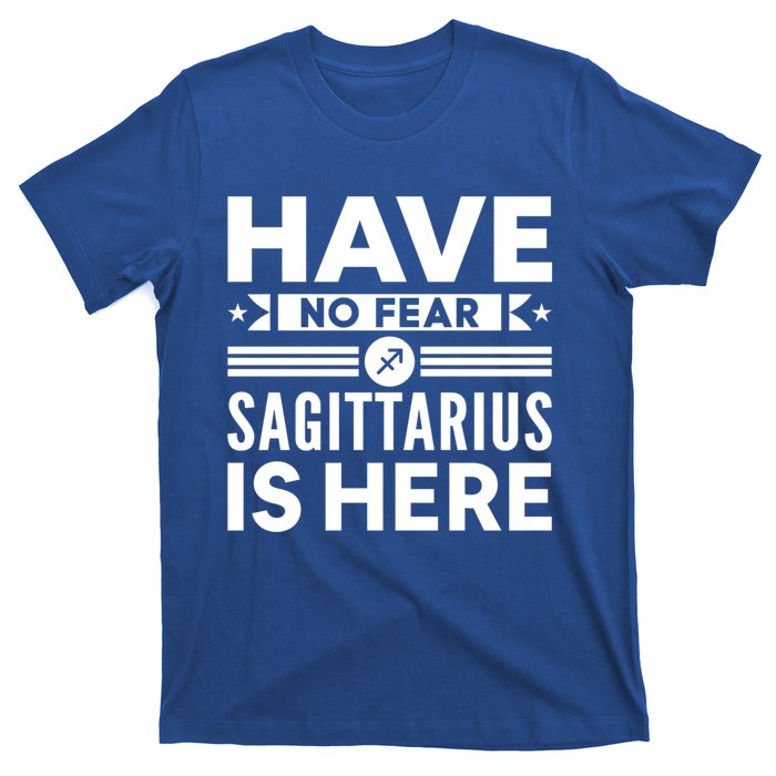 Have No Fear Sagittarius Is Here Horoscope Sign Gift T-Shirt