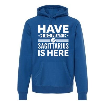 Have No Fear Sagittarius Is Here Horoscope Sign Gift Premium Hoodie