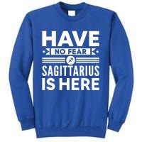 Have No Fear Sagittarius Is Here Horoscope Sign Gift Tall Sweatshirt