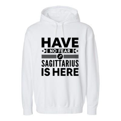 Have No Fear Sagittarius Is Here Horoscope Sign Gift Garment-Dyed Fleece Hoodie