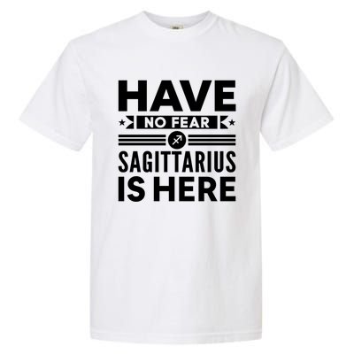 Have No Fear Sagittarius Is Here Horoscope Sign Gift Garment-Dyed Heavyweight T-Shirt