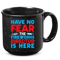 Have No Fear Fireworks Director Is Here Funny July 4th USA 15oz Campfire Ceramic Mug
