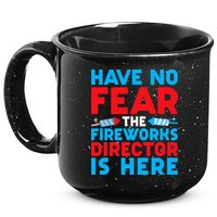 Have No Fear Fireworks Director Is Here Funny July 4th USA 15oz Campfire Ceramic Mug
