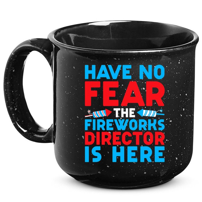 Have No Fear Fireworks Director Is Here Funny July 4th USA 15oz Campfire Ceramic Mug