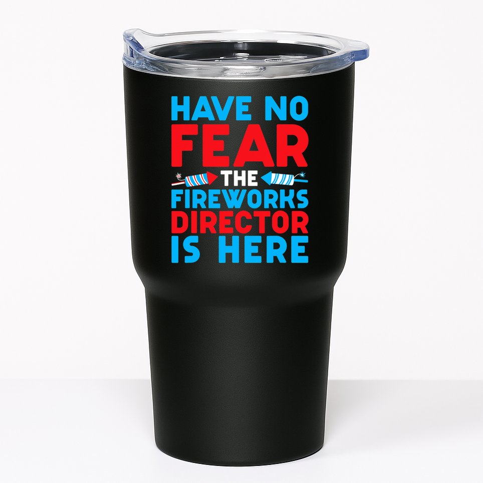 Have No Fear Fireworks Director Is Here Funny July 4th USA Tumbler