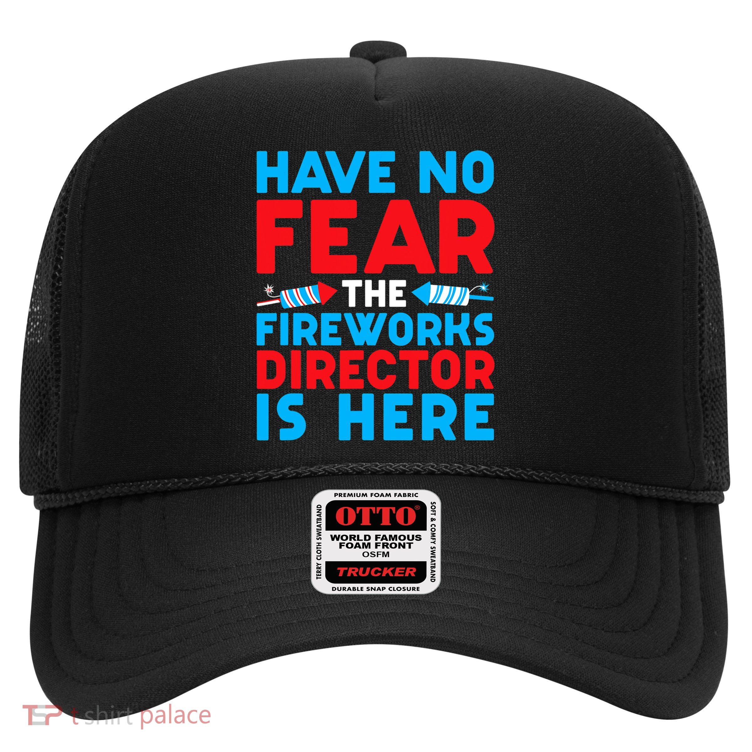 Have No Fear Fireworks Director Is Here Funny July 4th USA Trucker Hat