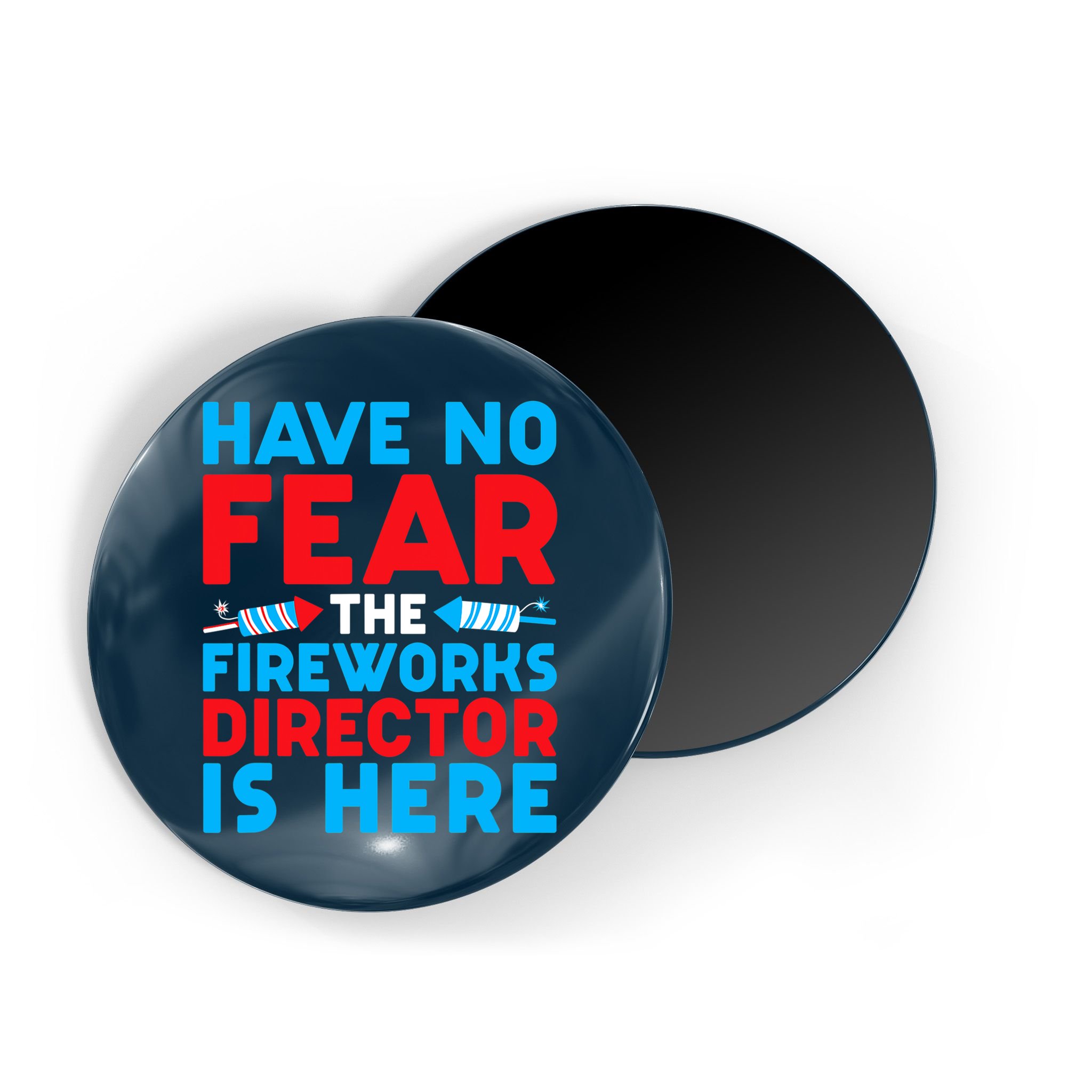 Have No Fear Fireworks Director Is Here Funny July 4th USA Magnet