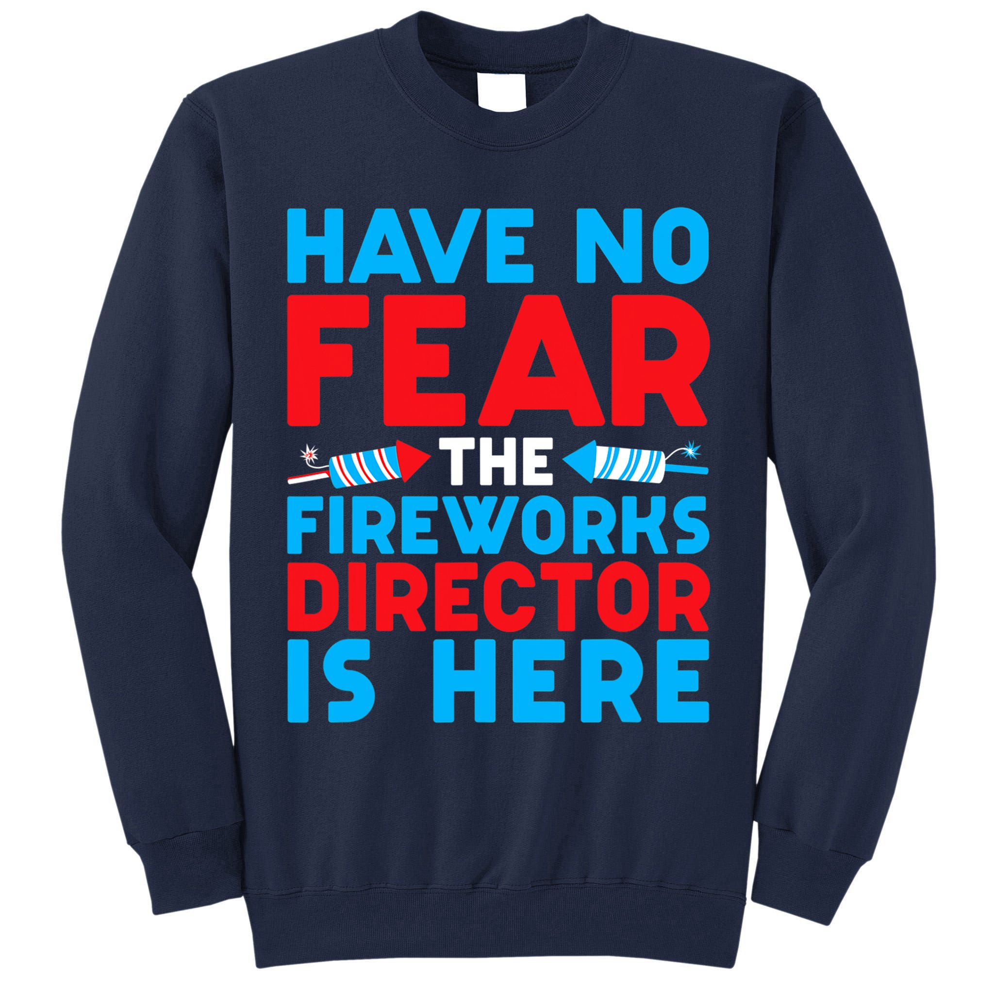 Have No Fear Fireworks Director Is Here Funny July 4th USA Tall Sweatshirt