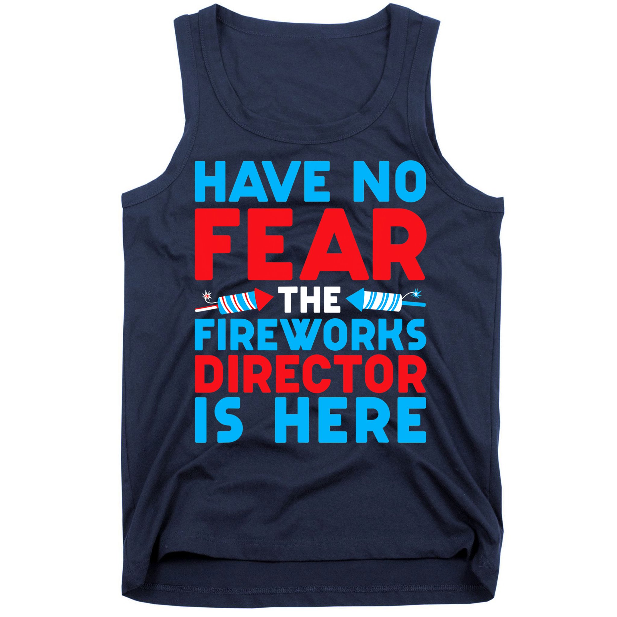 Have No Fear Fireworks Director Is Here Funny July 4th USA Tank Top