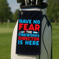 Have No Fear Fireworks Director Is Here Funny July 4th USA Golf Towel
