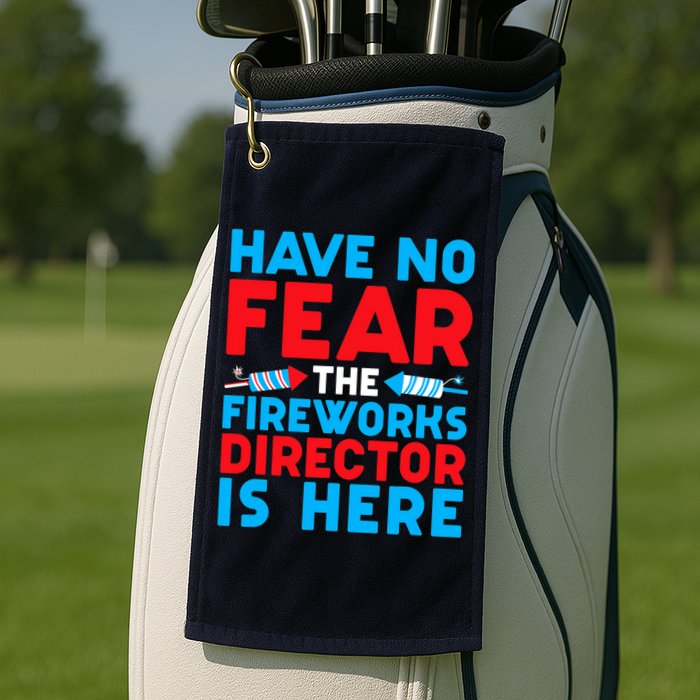 Have No Fear Fireworks Director Is Here Funny July 4th USA Golf Towel