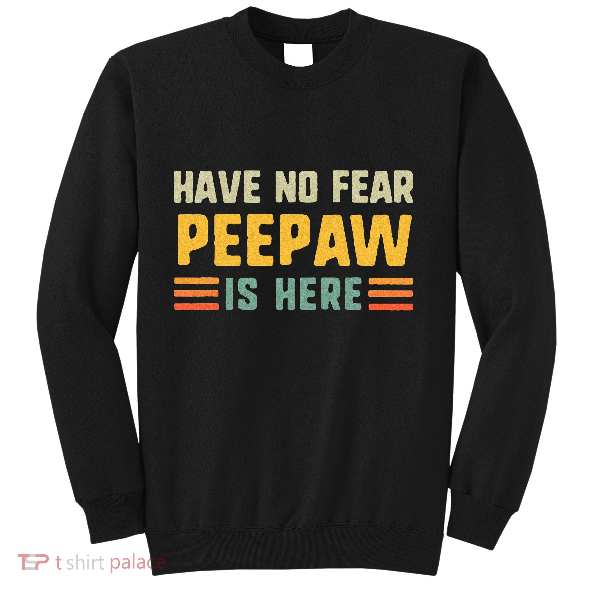 Have No Fear Peepaw Is Here FatherS Day Vintage Peepaw Sweatshirt