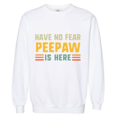 Have No Fear Peepaw Is Here FatherS Day Vintage Peepaw Garment-Dyed Sweatshirt