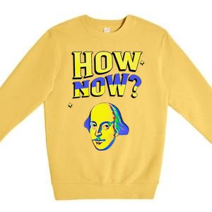 How Now Frequent Shakespeare Quotation Premium Crewneck Sweatshirt