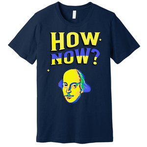 How Now Frequent Shakespeare Quotation Premium T-Shirt