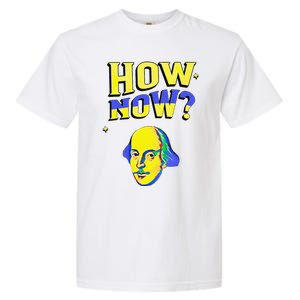 How Now Frequent Shakespeare Quotation Garment-Dyed Heavyweight T-Shirt