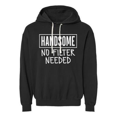 Handsome No Filter Needed Confident Saying Garment-Dyed Fleece Hoodie