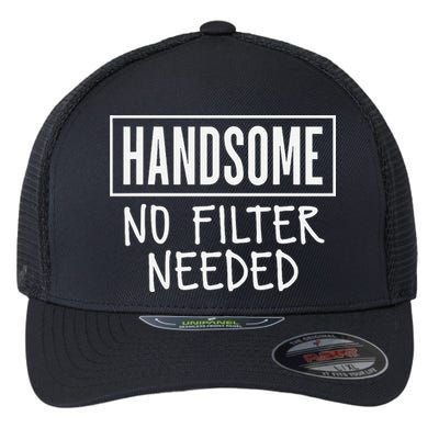 Handsome No Filter Needed Confident Saying Flexfit Unipanel Trucker Cap