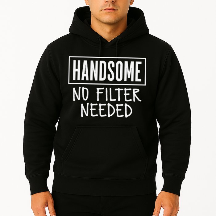 Handsome No Filter Needed Confident Saying Hoodie
