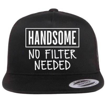 Handsome No Filter Needed Confident Saying Flatbill Hat