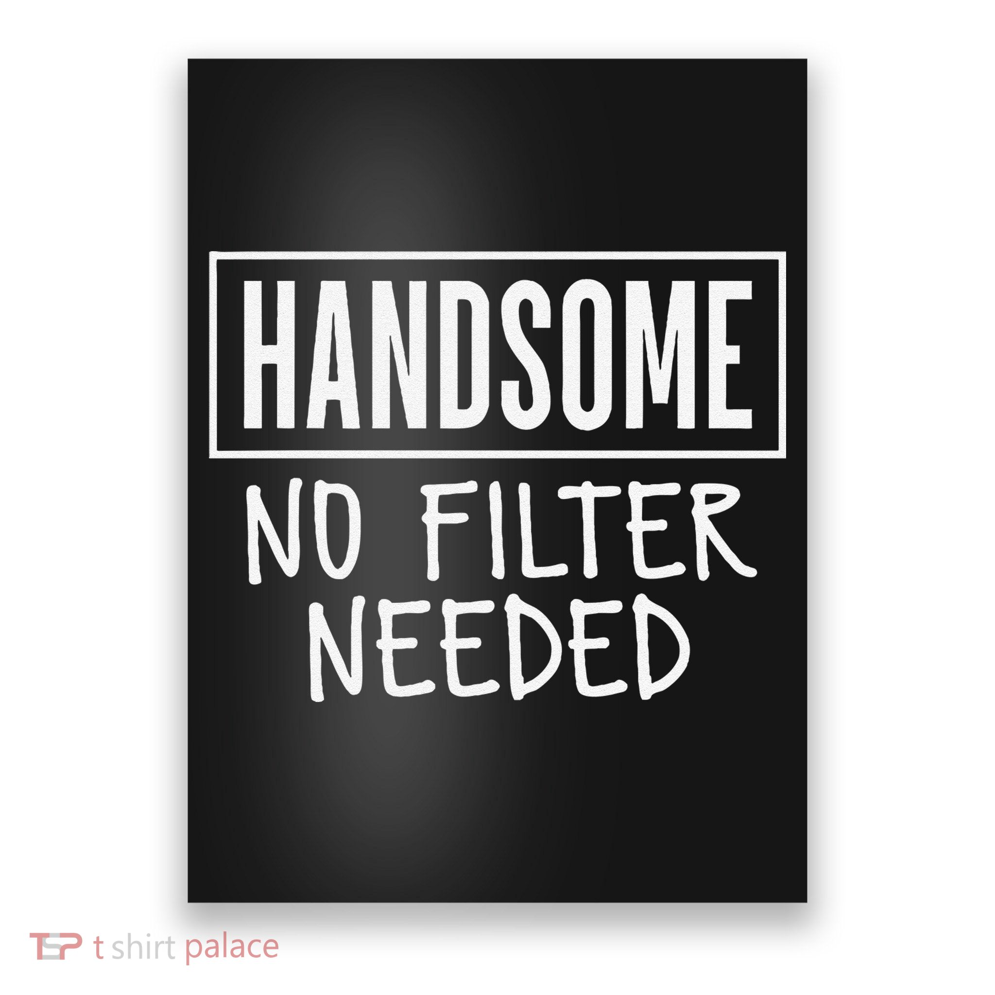 Handsome No Filter Needed Confident Saying Poster