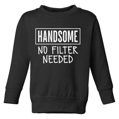 Handsome No Filter Needed Confident Saying Toddler Sweatshirt