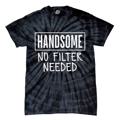 Handsome No Filter Needed Confident Saying Tie-Dye T-Shirt