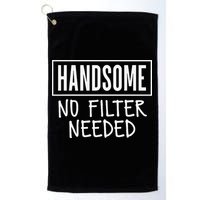 Handsome No Filter Needed Confident Saying Golf Towel