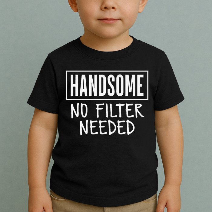 Handsome No Filter Needed Confident Saying Toddler T-Shirt
