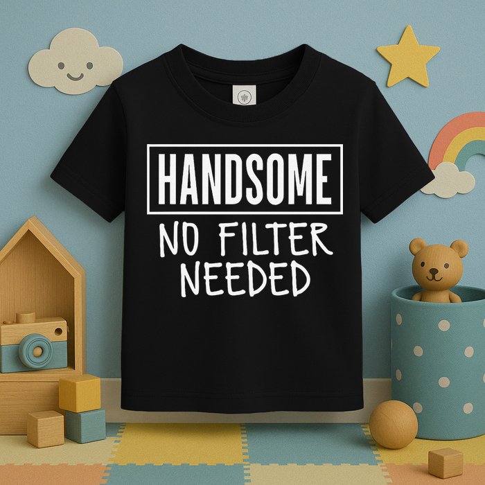 Handsome No Filter Needed Confident Saying Toddler T-Shirt