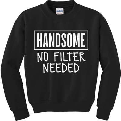 Handsome No Filter Needed Confident Saying Kids Sweatshirt