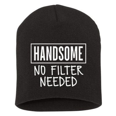 Handsome No Filter Needed Confident Saying Short Acrylic Beanie