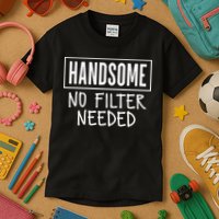 Handsome No Filter Needed Confident Saying Kids T-Shirt