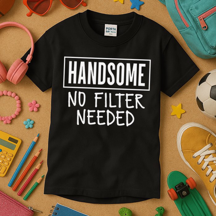 Handsome No Filter Needed Confident Saying Kids T-Shirt