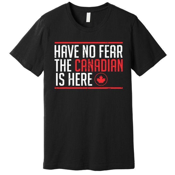 Have No Fear The Canadian Is Here Funny Maple Leaf Graphic Premium T-Shirt