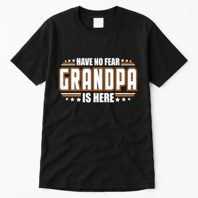 Have No Fear Grandpa Is Here Tall T-Shirt