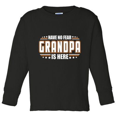 Have No Fear Grandpa Is Here Toddler Long Sleeve Shirt