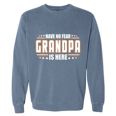 Have No Fear Grandpa Is Here Garment-Dyed Sweatshirt