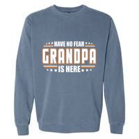 Have No Fear Grandpa Is Here Garment-Dyed Sweatshirt