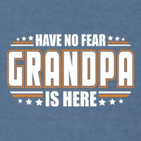 Have No Fear Grandpa Is Here Garment-Dyed Sweatshirt