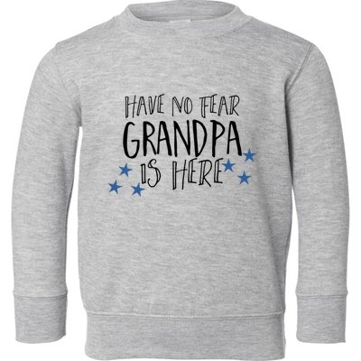 Have No Fear Grandpa Is Here Toddler Sweatshirt