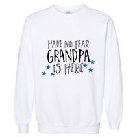 Have No Fear Grandpa Is Here Garment-Dyed Sweatshirt