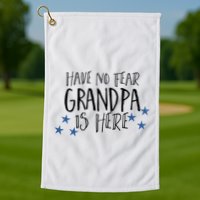 Have No Fear Grandpa Is Here Golf Towel