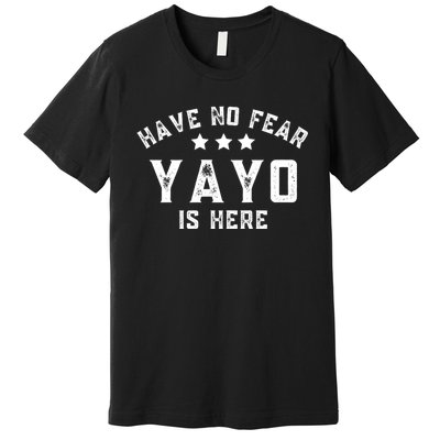 Have No Fear Yayo Is Here Premium T-Shirt