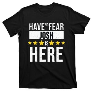 Have No Fear Josh Is Here T-Shirt