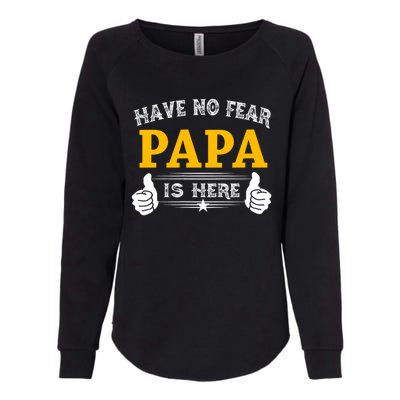 Have No Fear Papa Is Here Womens California Wash Sweatshirt