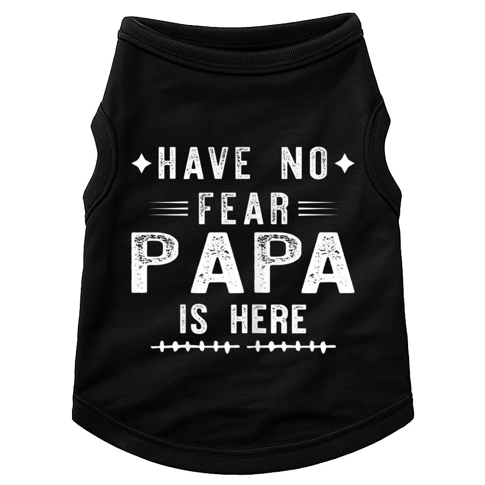 Have No Fear Papa Is Here Doggie Tank