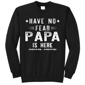 Have No Fear Papa Is Here Sweatshirt